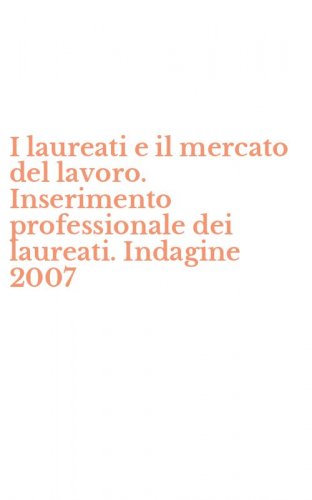I laureati e il mercato del lavoro. Inserimento professionale dei laureati. Indagine 2007