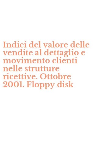 Indici del valore delle vendite al dettaglio e movimento clienti nelle strutture ricettive. Ottobre 2001. Floppy disk