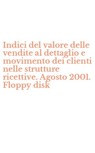 Indici del valore delle vendite al dettaglio e movimento dei clienti nelle strutture ricettive. Agosto 2001. Floppy disk