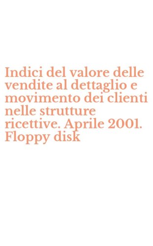 Indici del valore delle vendite al dettaglio e movimento dei clienti nelle strutture ricettive. Aprile 2001. Floppy disk
