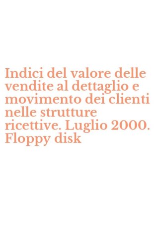 Indici del valore delle vendite al dettaglio e movimento dei clienti nelle strutture ricettive. Luglio 2000. Floppy disk