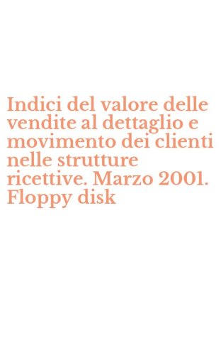 Indici del valore delle vendite al dettaglio e movimento dei clienti nelle strutture ricettive. Marzo 2001. Floppy disk
