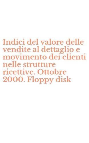 Indici del valore delle vendite al dettaglio e movimento dei clienti nelle strutture ricettive. Ottobre 2000. Floppy disk