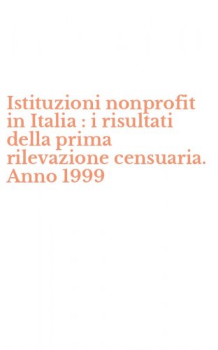 Istituzioni nonprofit in Italia : i risultati della prima rilevazione censuaria. Anno 1999