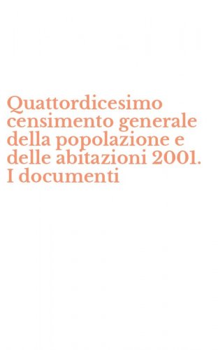 Quattordicesimo censimento generale della popolazione e delle abitazioni 2001. I documenti