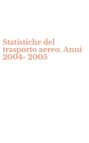 Statistiche del trasporto aereo. Anni 2004-2005
