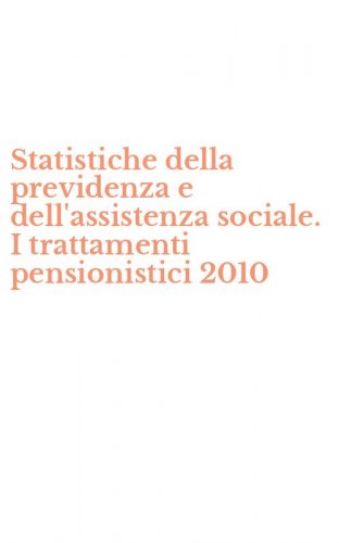 Statistiche della previdenza e dell'assistenza sociale. I trattamenti pensionistici 2010 - PENSIONISTICI 2010. CON CD-ROM