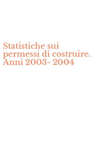 Statistiche sui permessi di costruire. Anni 2003-2004