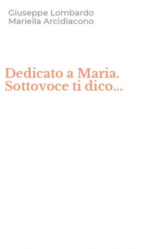 Dedicato a Maria. Sottovoce ti dico...