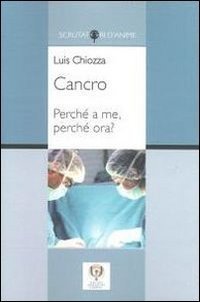 Cancro. Perch&eacute; a me, perch&eacute; ora?