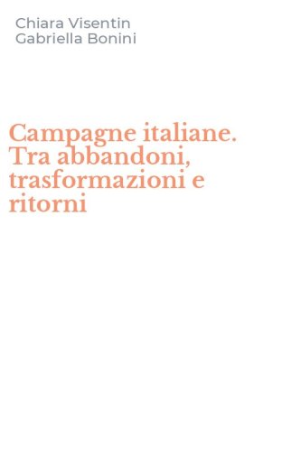 Campagne italiane. Tra abbandoni, trasformazioni e ritorni