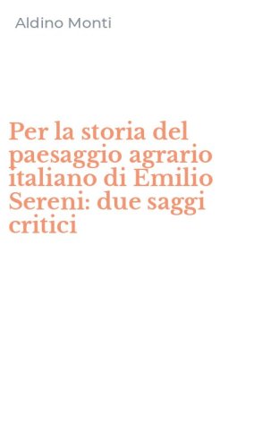 Per la storia del paesaggio agrario italiano di Emilio Sereni: due saggi critici