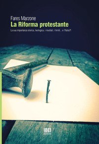La riforma protestante. La sua importanza storica e teologica, i risultati, i limiti... e l'Italia!