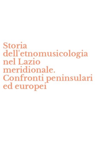 Storia dell'etnomusicologia nel Lazio meridionale. Confronti peninsulari ed europei