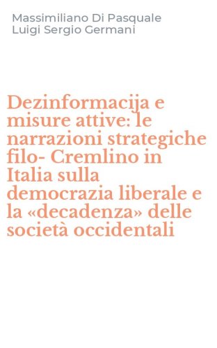 Dezinformacija e misure attive: le narrazioni strategiche filo-Cremlino in Italia sulla democrazia liberale e la &laquo;decadenza&raquo; delle societ&agrave; occidentali