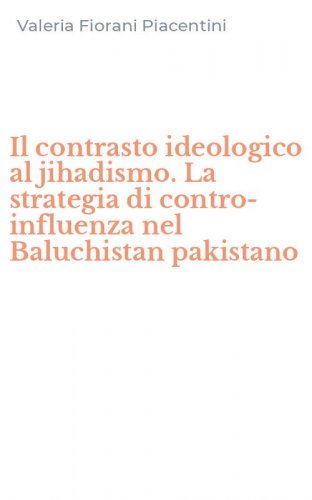 Il contrasto ideologico al jihadismo. La strategia di contro-influenza nel Baluchistan pakistano
