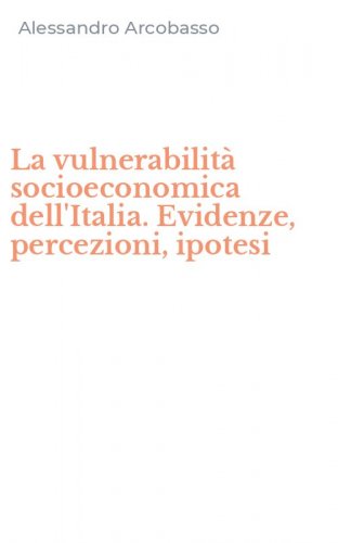 La vulnerabilit&agrave; socioeconomica dell'Italia. Evidenze, percezioni, ipotesi