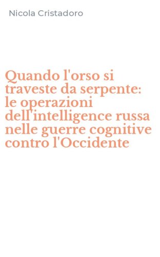 Quando l'orso si traveste da serpente: le operazioni dell'intelligence russa nelle guerre cognitive contro l'Occidente