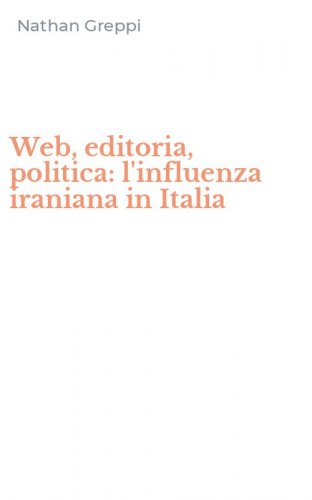 Web, editoria, politica: l'influenza iraniana in Italia