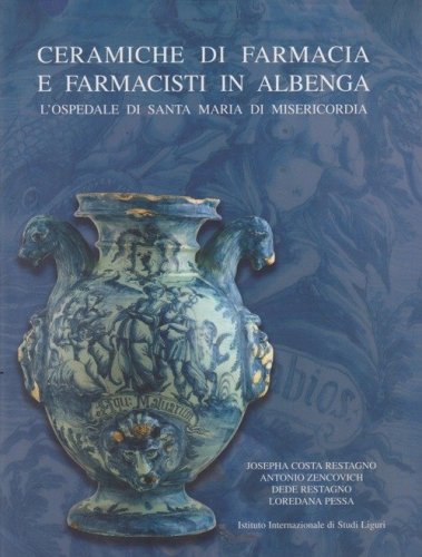 Ceramiche da farmacia e farmacisti in Albenga. L'Ospedale di Santa Maria di Misericordia