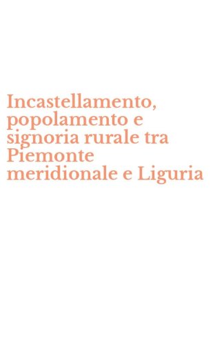 Incastellamento, popolamento e signoria rurale tra Piemonte meridionale e Liguria
