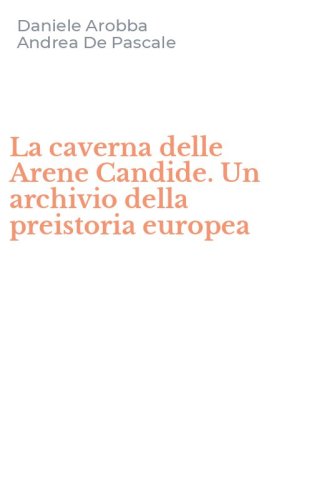 La caverna delle Arene Candide. Un archivio della preistoria europea