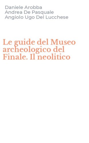 Le guide del Museo archeologico del Finale. Il neolitico