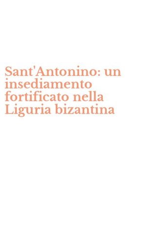 Sant'Antonino: un insediamento fortificato nella Liguria bizantina