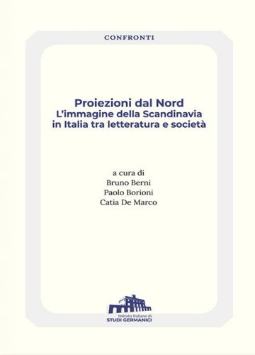 Proiezioni dal Nord. L'immagine della Scandinavia in Italia tra letteratura e societ&agrave;