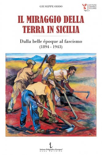 Il miraggio della terra in Sicilia. Dalla belle &eacute;poque al fascismo (1894-1943)