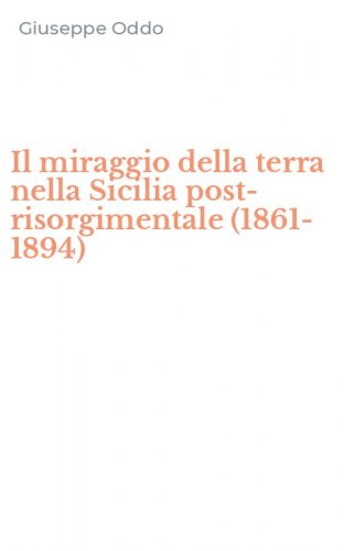 Il miraggio della terra nella Sicilia post-risorgimentale (1861-1894)