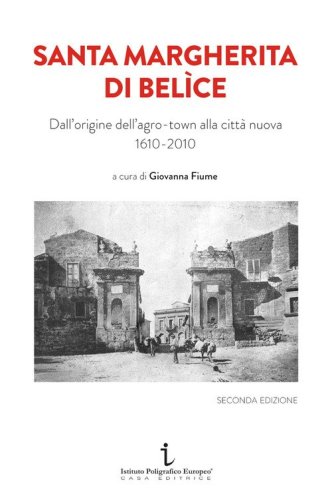 Santa Margherita di Bel&igrave;ce. Dall'origine dell'agro-town alla citt&agrave; nuova 1610-2010