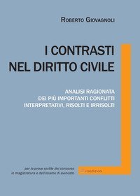 I contrasti nel diritto civile. Analisi ragionata dei pi&ugrave; importanti conflitti interpretativi, risolti e irrisolti
