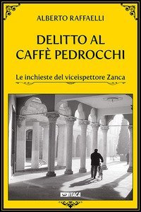 Delitto al Caff&egrave; Pedrocchi. Le inchieste del viceispettore Zanca