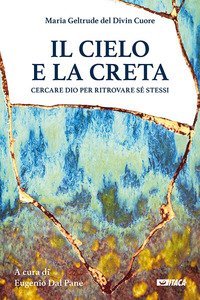 Il cielo e la creta. Cercare Dio per ritrovare s&eacute; stessi