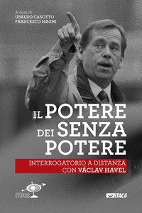 Il Potere dei senza potere. Interrogatorio a distanza con V&aacute;clav Havel