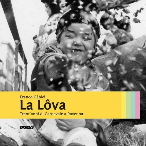 La l&ocirc;va. Trent'anni di carnevale a Ravenna