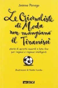 Le giornaliste di moda non mangiano il tiramis&ugrave;. Storia di sprechi assurdi a lieto fine per ragazzi e ragazze intelligenti