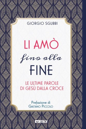 Li am&ograve; fino alla fine. Le ultime parole di Ges&ugrave; dalla croce
