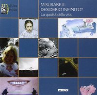 Misurare il desiderio infinito? La qualit&agrave; della vita