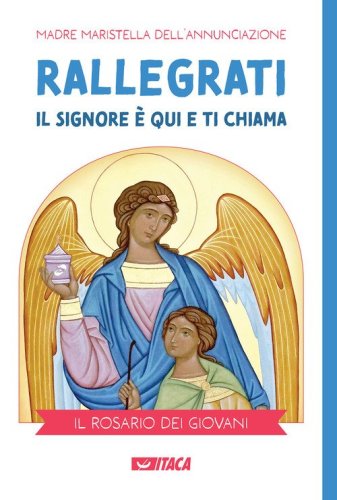 Rallegrati: il Signore &egrave; qui e ti chiama. Il rosario dei giovani