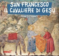 San Francesco, il cavaliere di Ges&ugrave;