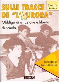 Sulle tracce de &laquo;L'Aurora&raquo;. Obbligo di istruzione e libert&agrave; di scuola