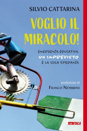 Voglio il miracolo! Emergenza educativa: un imprevisto &egrave; la sola speranza