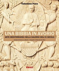 Una Bibbia in avorio. Arte mediterranea nella Salerno dell'XI secolo