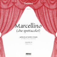 Marcellino (che spettacolo!). Spettacolo per bambini e famiglie