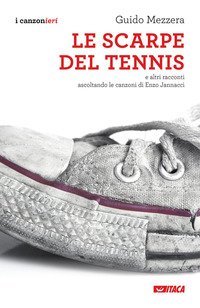 Le scarpe del tennis e altri racconti. Ascoltando le canzoni di Enzo Jannacci