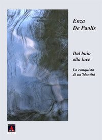 Dal buio alla luce. La conquista di un'identit&agrave;