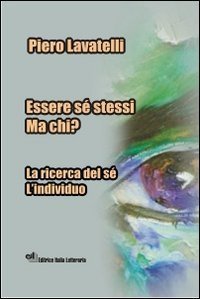 Essere s&eacute; ma chi? La ricerca del s&eacute;. L'individuo