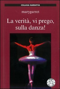 La verit&agrave;, vi prego, sulla danza!